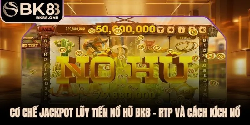 Progressive Jackpot nổ hũ BK8 tích lũy từ hàng triệu lượt cược