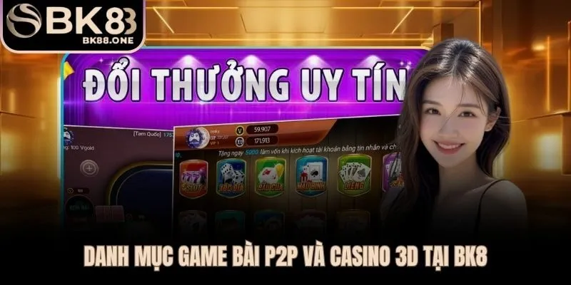 Tiến Lên Mậu Binh Phỏm Poker và Casino 3D hội tụ tại game bài BK8